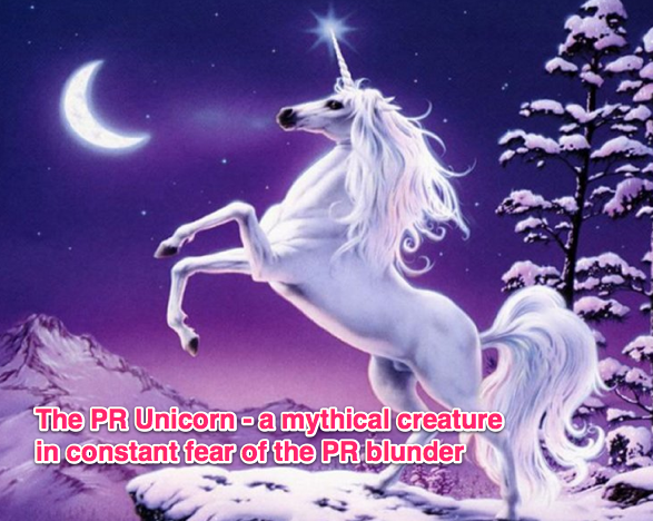 PR unicorn lives in constant fear of the PR blunder